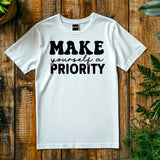 Motivational T-Shirt, Make Yourself a Priority Tee, Inspirational Self Care Shirt, Gift for Her
