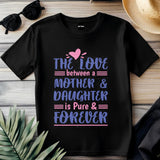 The love between mother and daughter, Mothers svg, Mom, Mama, Mommy and Me, Mothers Day T-shirt
